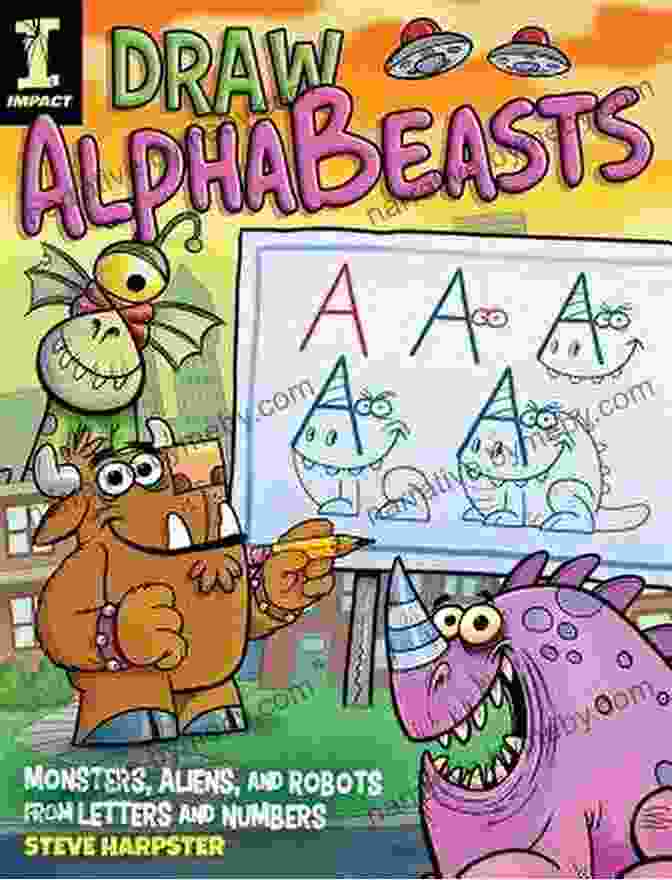 130 Monsters, Aliens, And Robots From Letters And Numbers: AlphaDraw Draw AlphaBeasts: 130+ Monsters Aliens And Robots From Letters And Numbers (AlphaDraw)