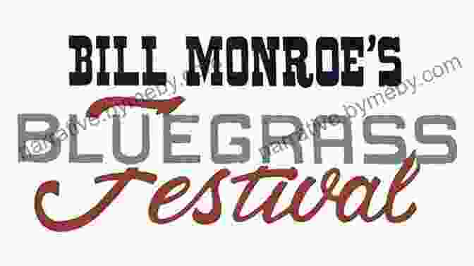 A Bluegrass Festival Featuring Bands Inspired By Bill Monroe Blue Grass Boy: The Story Of Bill Monroe Father Of Bluegrass Music