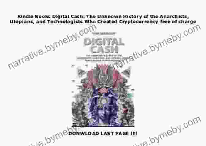 Anarchists, Utopians, And Technologists: The Unsung Heroes Of The Internet Digital Cash: The Unknown History Of The Anarchists Utopians And Technologists Who Created Cryptocurrency