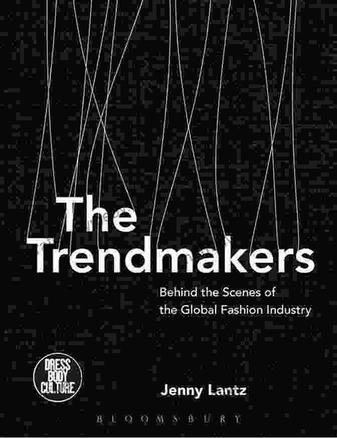 Behind The Scenes Of The Global Fashion Industry Book Cover The Trendmakers: Behind The Scenes Of The Global Fashion Industry (Dress Body Culture)