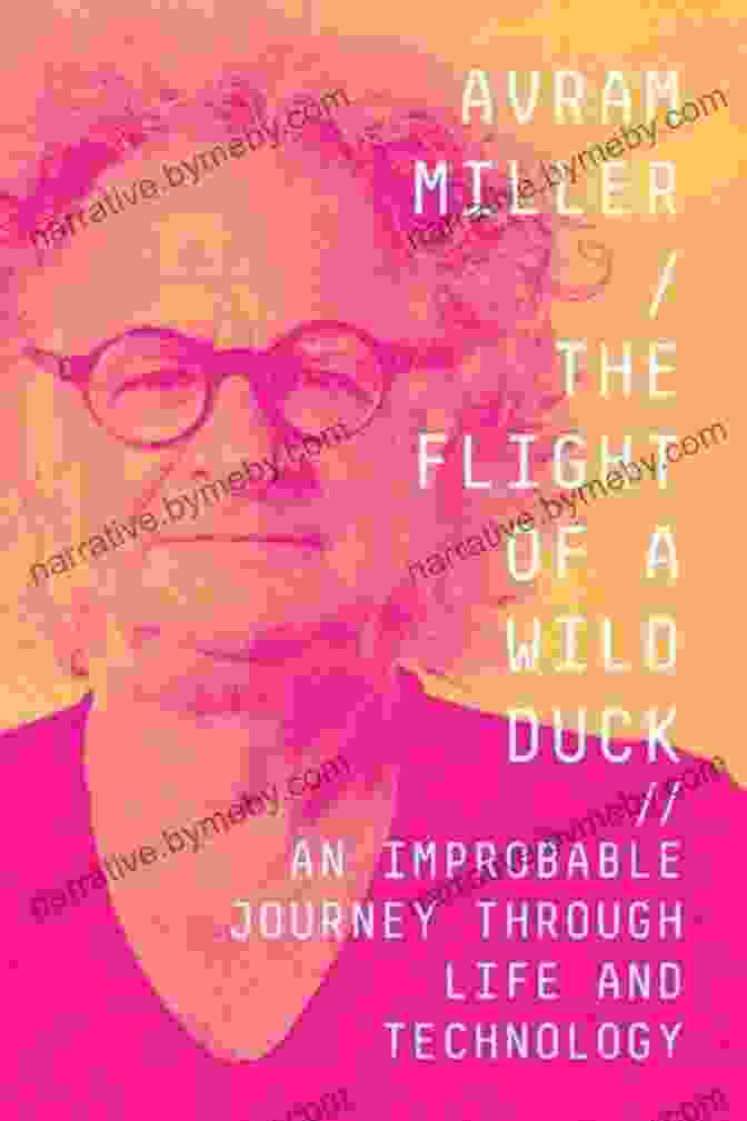 Book Cover For An Improbable Journey Through Life And Technology The Flight Of A Wild Duck: An Improbable Journey Through Life And Technology