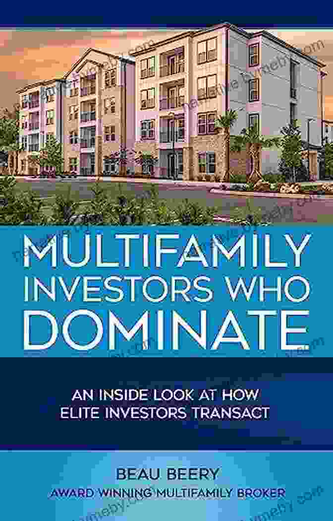 Book Cover Of An Inside Look At How Elite Investors Transact Multifamily Investors Who Dominate: An Inside Look At How Elite Investors Transact