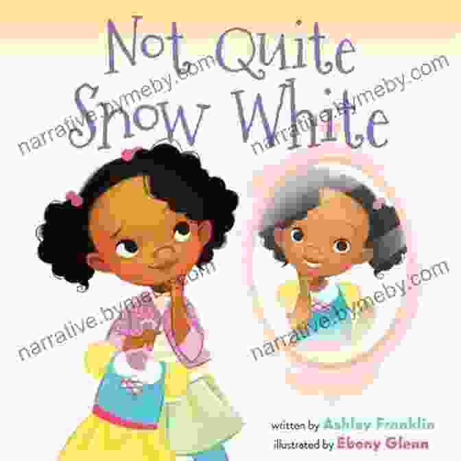 Book Cover Of Not Quite Snow White By Ashley Franklin Not Quite Snow White Ashley Franklin