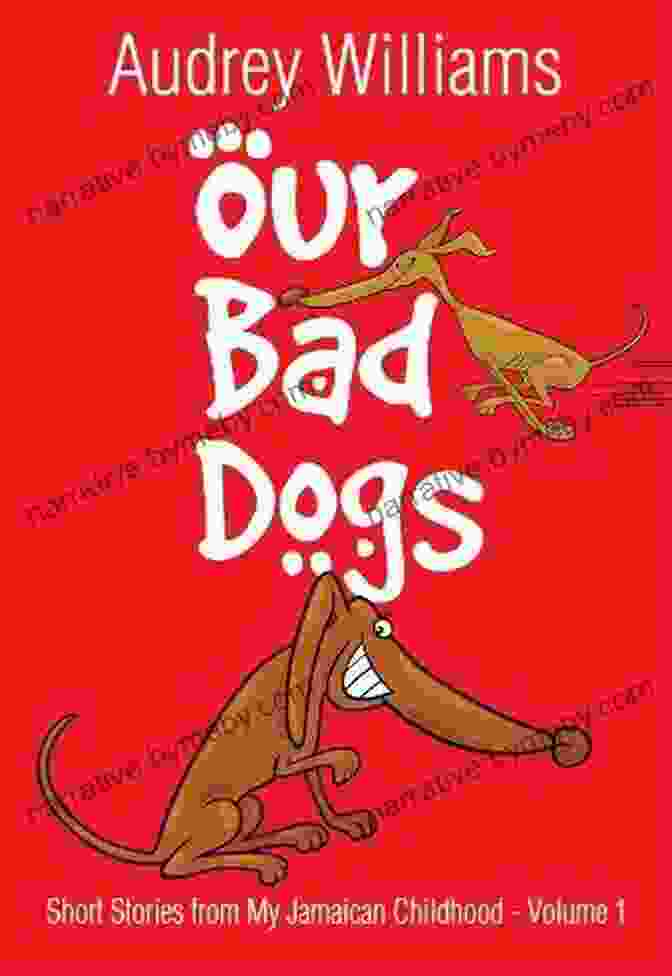 Book Cover Of Our Bad Dogs Short Stories From My Jamaican Childhood Our Bad Dogs (Short Stories From My Jamaican Childhood 1)