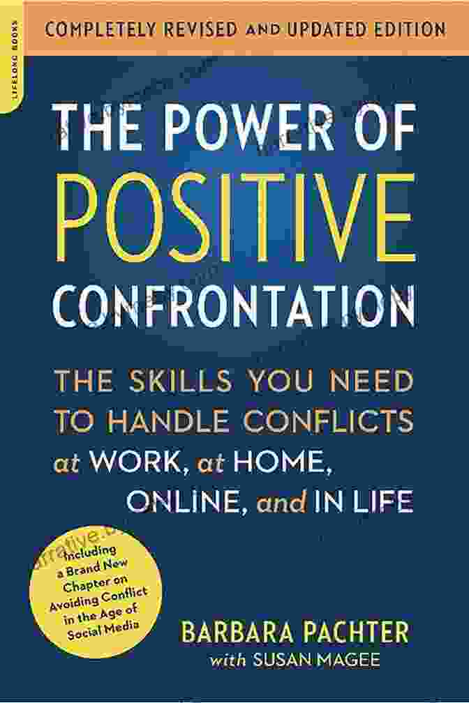 Book Cover Of The Power Of Positive Confrontation The Power Of Positive Confrontation: The Skills You Need To Handle Conflicts At Work At Home Online And In Life Completely Revised And Updated Edition