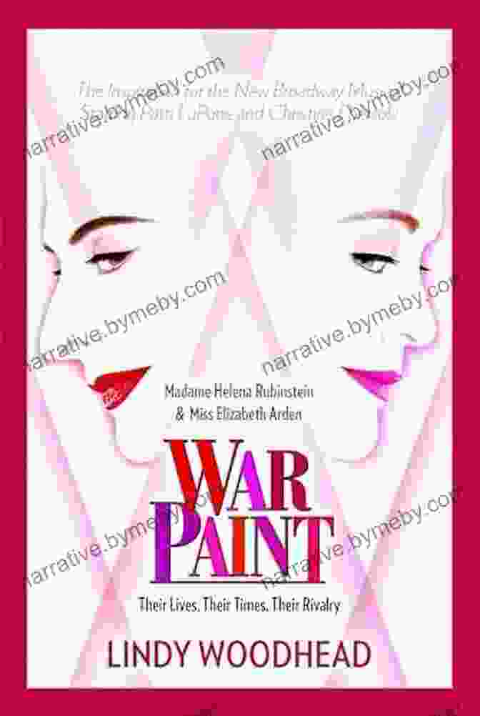 Book Cover Of 'Their Lives, Their Times, Their Rivalry' War Paint: Madame Helena Rubinstein And Miss Elizabeth Arden: Their Lives Their Times Their Rivalry