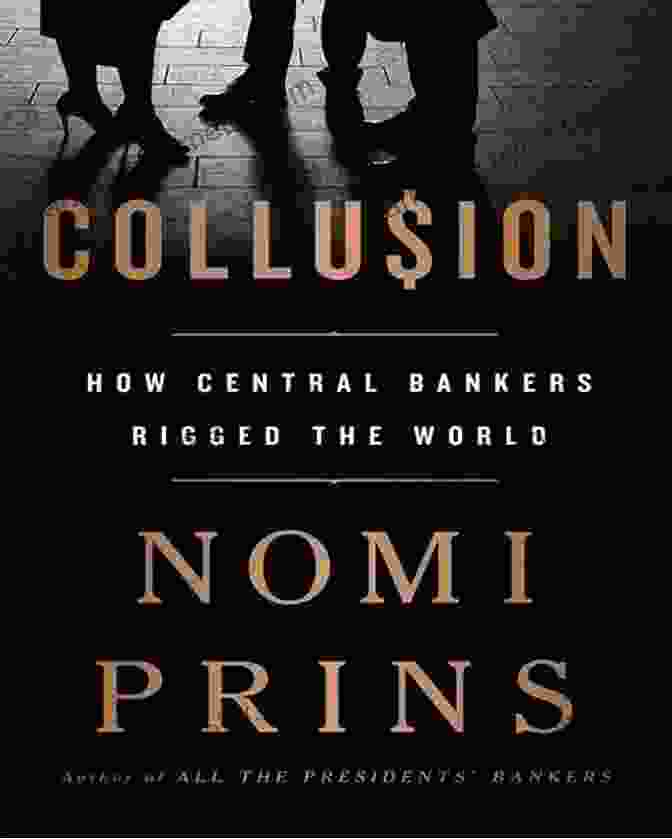 Collusion: How Central Bankers Rigged the World