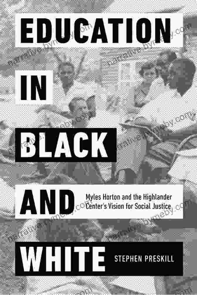 Education In Black And White: A Book Exploring Racial Disparities In Education Education In Black And White: Myles Horton And The Highlander Center S Vision For Social Justice