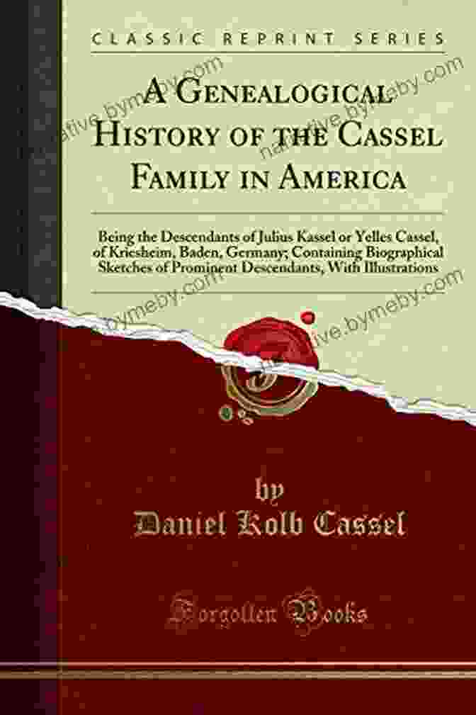 Genealogical Tree Of The Cassel Family In America A Genealogical History Of The Cassel Family In America: Being The Descendants Of Julius Kassel Or Yelles Cassel Of Kriesheim Baden Germany : Of Prominent Descendants With Illustrations