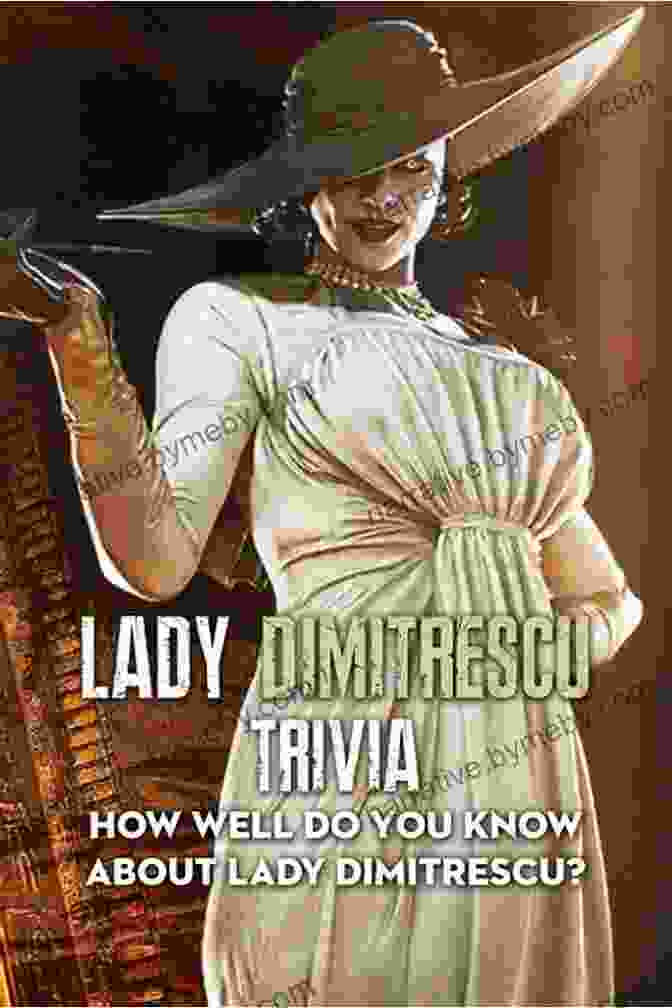 How Well Do You Know About Lady Dimitrescu: The Ultimate Guide To The Mysterious Vampire From Resident Evil Village Lady Dimitrescu Trivia: How Well Do You Know About Lady Dimitrescu?