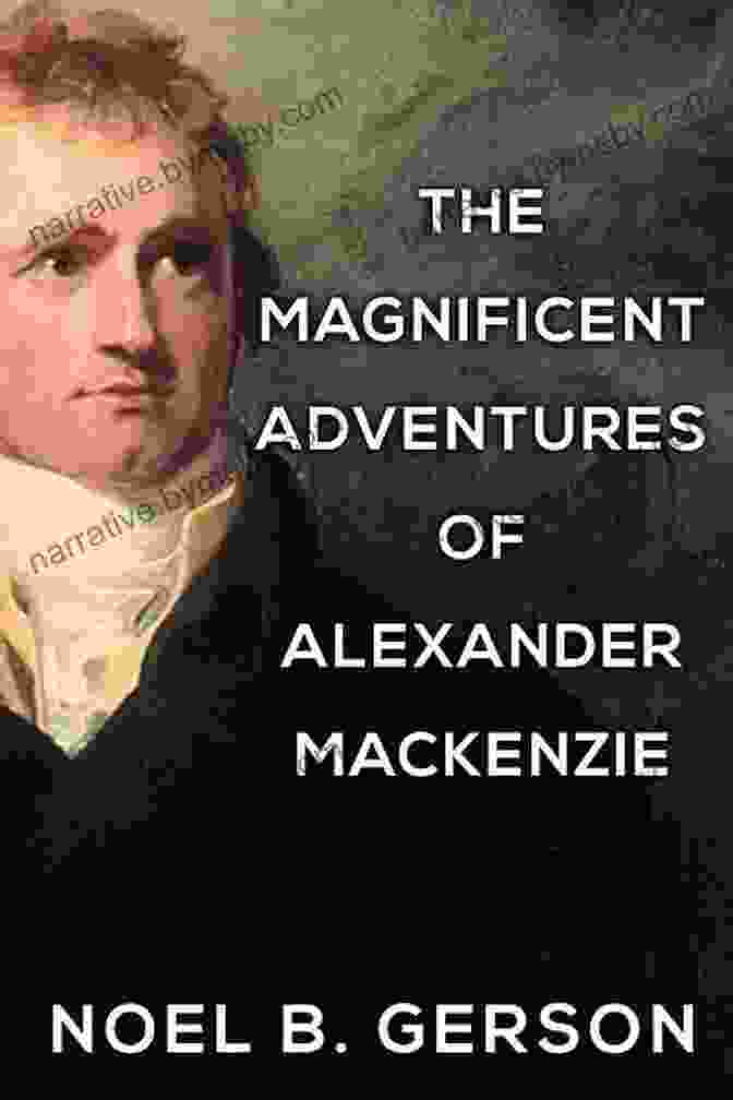 On The Trail Of Alexander Mackenzie Book Cover Featuring A Lone Explorer In A Rugged Wilderness Canoeing A Continent: On The Trail Of Alexander Mackenzie