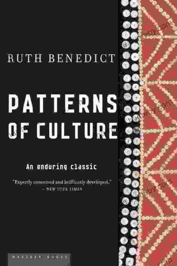 Patterns Of Culture By Ruth Benedict Patterns Of Culture: An Enduring Classic