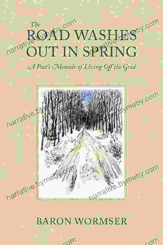 Poet Memoir Of Living Off The Grid Book Cover The Road Washes Out In Spring: A Poet S Memoir Of Living Off The Grid