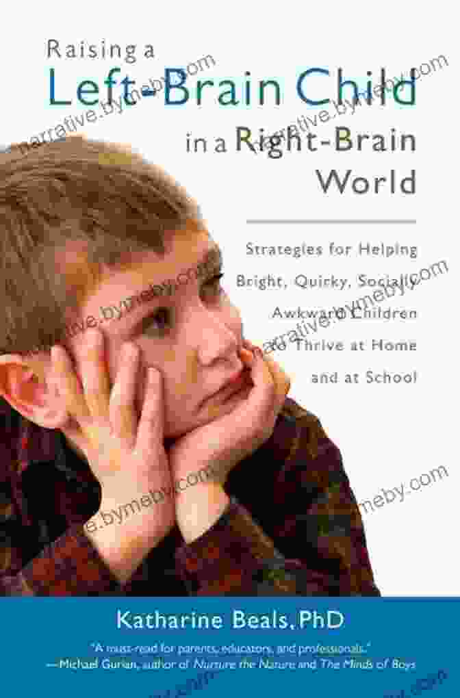 Strategies For Helping Bright Quirky Socially Awkward Children To Thrive At Home Raising A Left Brain Child In A Right Brain World: Strategies For Helping Bright Quirky Socially Awkward Children To Thrive At Ho Me And At School