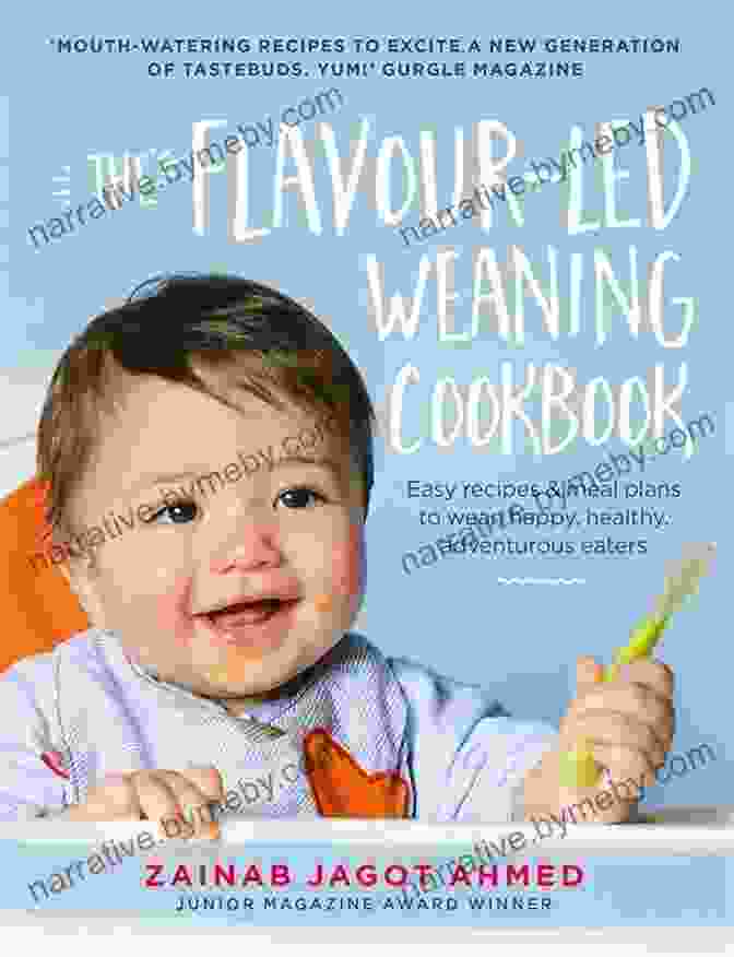 The Flavour Led Weaning Cookbook The Flavour Led Weaning Cookbook: Easy Recipes Meal Plans To Wean Happy Healthy Adventurous Eaters