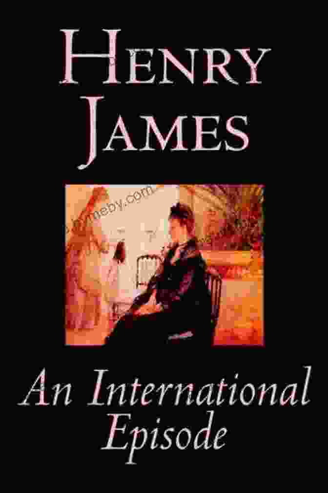 The International Episode, A Novella By Henry James Collected Stories Of Henry James: Volume 1 By John Bayley