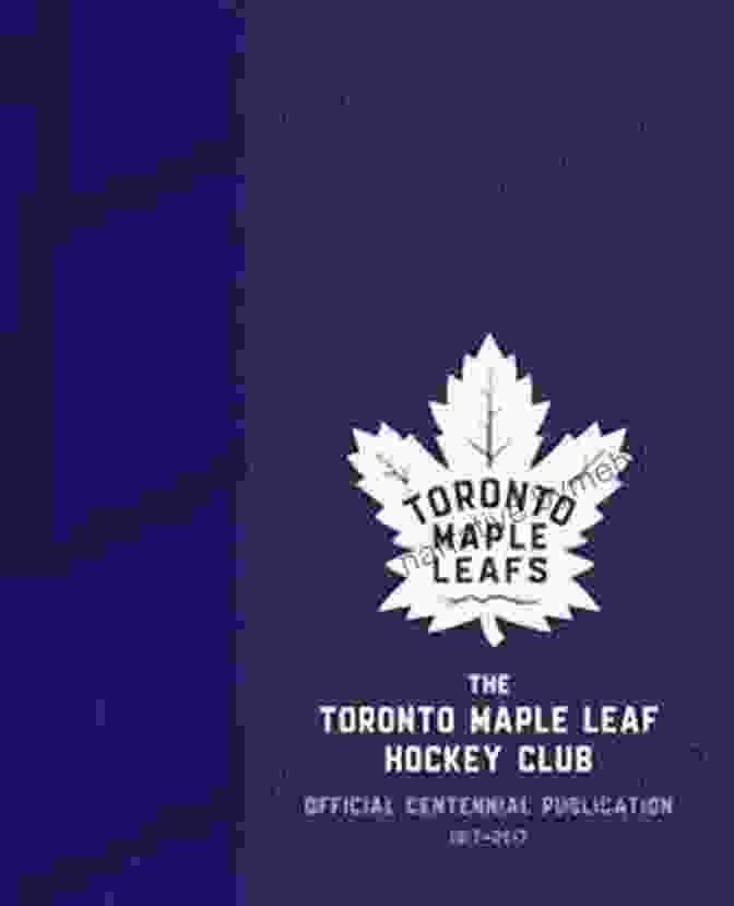 The Toronto Maple Leaf Hockey Club Book Cover The Toronto Maple Leaf Hockey Club: Official Centennial Publication