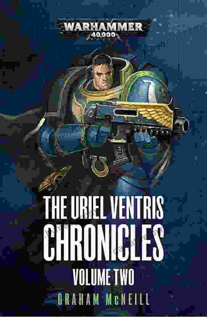 The Uriel Ventris Chronicles Volume Two: Warhammer 40,000 The Uriel Ventris Chronicles: Volume Two (Warhammer 40 000 2)