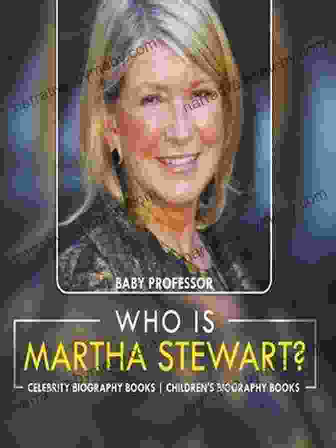 Who Is Martha Stewart? Celebrity And Children's Biography Who Is Martha Stewart? Celebrity Biography Children S Biography