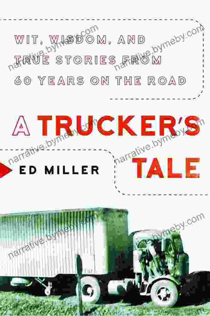 Wit, Wisdom, And True Stories From 60 Years On The Road By John Doe A Trucker S Tale: Wit Wisdom And True Stories From 60 Years On The Road