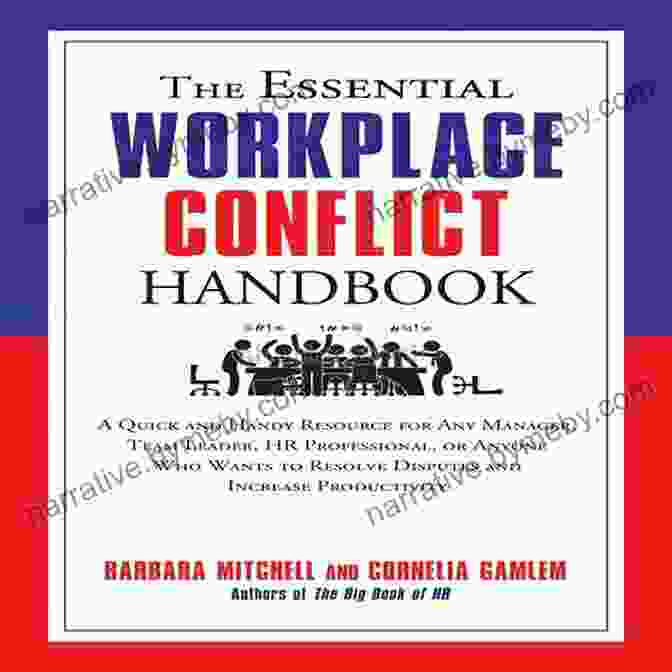 Workplace Conflict Resolution Essential Handbook The Essential Workplace Conflict Handbook: A Quick And Handy Resource For Any Manager Team Leader HR Professional Or Anyone Who Wants To Resolve Disputes Productivity (The Essential Handbook)