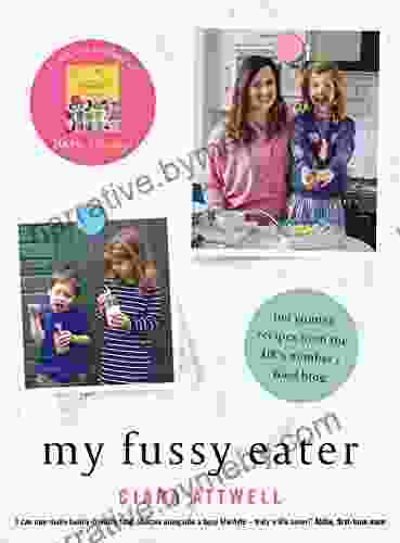 My Fussy Eater: From The UK S Number 1 Food Blog A Real Mum S 100 Easy Everyday Recipes For The Whole Family (CREATIVE KIDS)