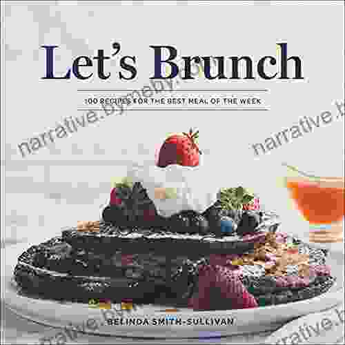 Let s Brunch: 100 Recipes for the Best Meal of the Week