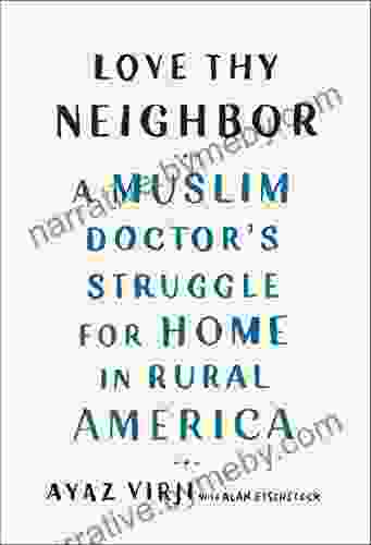 Love Thy Neighbor: A Muslim Doctor S Struggle For Home In Rural America