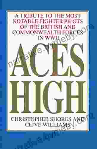 Aces High Volume 1: A Tribute To The Most Notable Fighter Pilots Of The British And Commonwealth Forces Of WWII