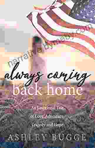 Always Coming Back Home: An Emotional Tale of Love Adventure Tragedy and Hope