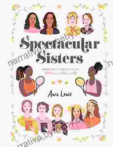 Spectacular Sisters: Amazing Stories Of Sisters From Around The World