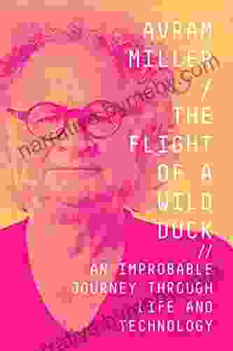 The Flight Of A Wild Duck: An Improbable Journey Through Life And Technology