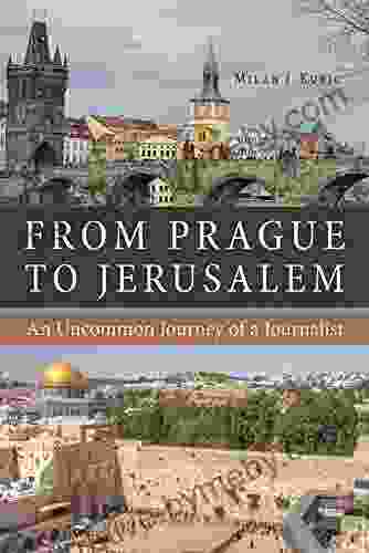 From Prague To Jerusalem: An Uncommon Journey Of A Journalist (NIU In Slavic East European And Eurasian Studies)