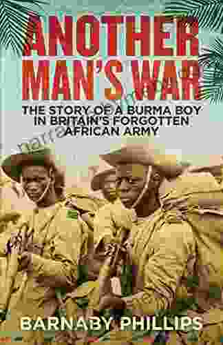 Another Man S War: The Story Of A Burma Boy In Britain S Forgotten African Army