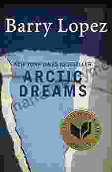 Arctic Dreams Barry H Lopez