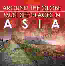 Around The Globe Must See Places In Asia: Asia Travel Guide For Kids (Children S Explore The World Books)