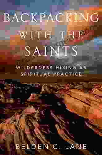 Backpacking With The Saints: Wilderness Hiking As Spiritual Practice