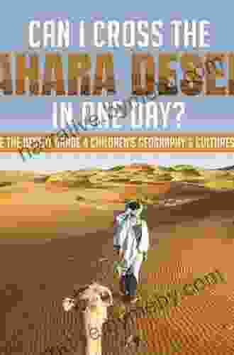 Can I Cross The Sahara Desert In One Day? Explore The Desert Grade 4 Children S Geography Cultures