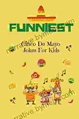 Funniest Cinco De Mayo Jokes For Kids: A Collection Of Hilarious Cinco De Mayo Jokes For Kids