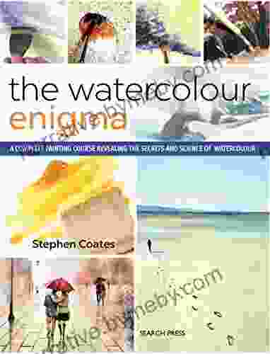 The Watercolour Enigma: A Complete Painting Course Revealing The Secrets And Science Of Watercolour