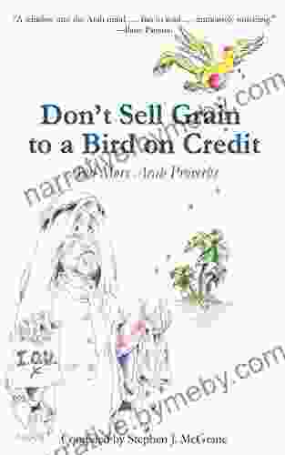 Don T Sell Grain To A Bird On Credit: And More Arab Proverbs