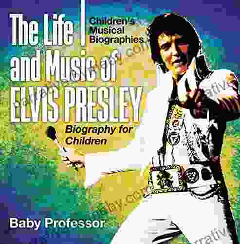 The Life And Music Of Elvis Presley Biography For Children Children S Musical Biographies