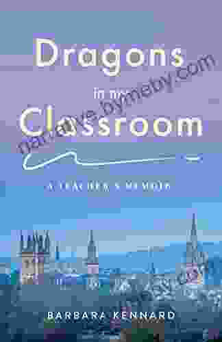 Dragons In My Classroom: A Teacher S Memoir