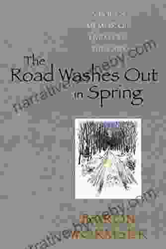 The Road Washes Out In Spring: A Poet S Memoir Of Living Off The Grid