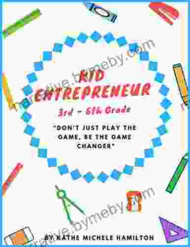 Kid Entrepreneur 3rd 6th Grade: Don T Just Play The Game Be The Game Changer (Entrepreneur Guide 2)