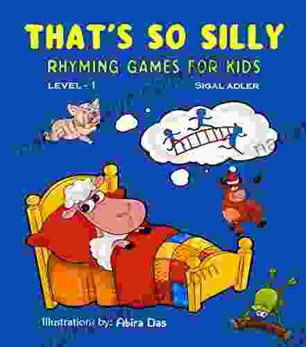 That s So Silly Rhyming Games for Kids: First Big of Rhymes for Little Kids Todllers Preschool Kindergarten and First Grade (Books for beginner early readers level 1)