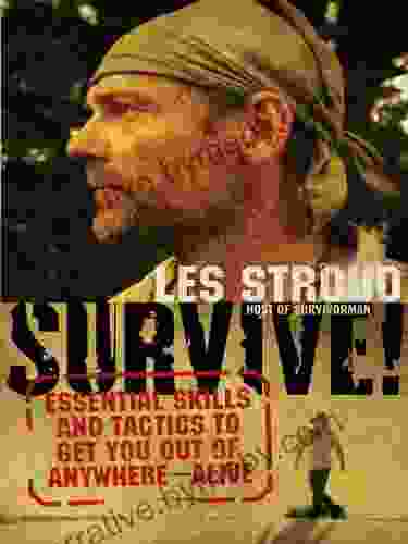 Survive : Essential Skills and Tactics to Get You Out of Anywhere Alive