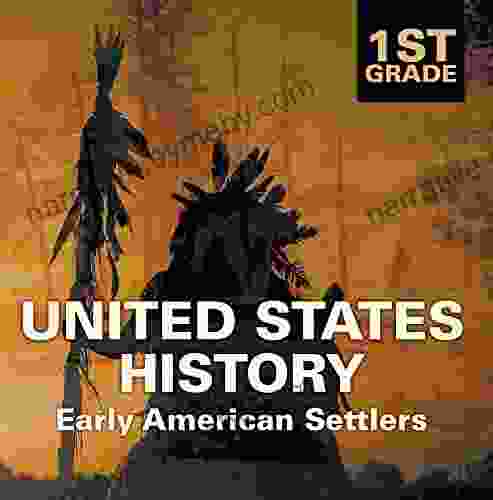 1st Grade United States History: Early American Settlers: First Grade (Children s American History Books)