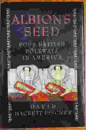 Albion S Seed: Four British Folkways In America (America: A Cultural History 1)