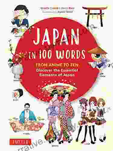 Japan In 100 Words: From Anime To Zen: Discover The Essential Elements Of Japan